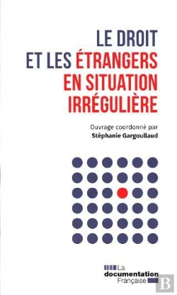 Bertrand.pt - Le Droit Et Les Étrangers En Situation Irréguliere