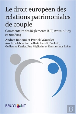 Bertrand.pt - Le Droit Européen Des Relations Patrimoniales De Couple ; Commentaire Des Règlements 2016/1103 Et 2016/1104