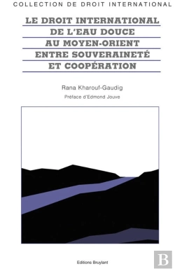 Bertrand.pt - Le Droit International De L'Eau Douce Au Moyen-Orient ; Entre Souveraineté Et Coopération