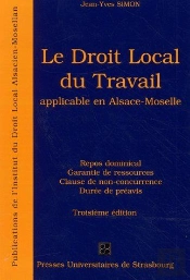Le Droit Local Du Travail Applicable En Alsace-Moselle ; Repos Dominical ; Garantie De Ressources ; Close De Non-Concurence ; Durée De Préavis