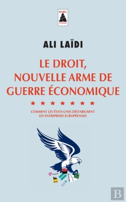 Bertrand.pt - Le Droit, Nouvelle Arme De Guerre Économique - Comment Les Etats-Unis Déstabilisent Les Entreprises Européennes