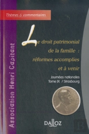 Le Droit Patrimonial De La Famille : Réformes Accomplies Et À Venir ; Journées Nationales Tome 9 / Strasbourg