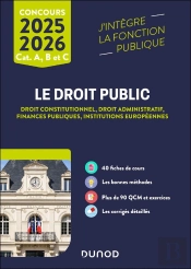Le Droit Public : Droit Constitutionnel - Droit Administratif - Finances Publiques - Institutions Européennes ; Catégories A, B Et C (Édition 2025/2026)