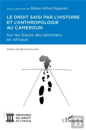 Le Droit Saisi Par L'Histoire Et L'Anthropologie Au Cameroun : Sur Les Traces Des Pionniers En Afrique