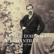 Le Duc D'Aumale Et Chantilly : Photographie Du Xixe Siècle