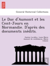 Le Duc D'Aumont Et Les Cent-Jours En Nor
