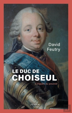 Bertrand.pt - Le Duc De Choiseul : L'Orgueil Au Pouvoir