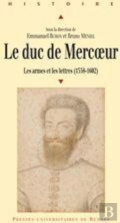 Le Duc De Mercoeur ; Les Armes Et Les Lettres (1558-1602)