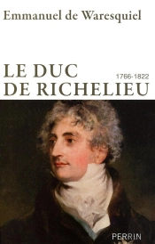 Le Duc De Richelieu ; 1766-1822