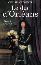 Le Duc D'Orléans : Frère De Louis Xiv