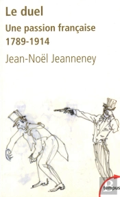 Le Duel ; Une Passion Française 1789-1914