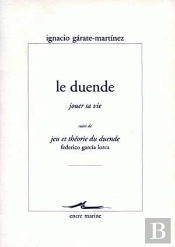 Le Duende (Jouer Sa Vie) : Suivi De Jeu Et Théorie Du Duende De Federico Garcia Lorca
