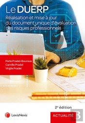 Le Duerp : Réalisation Et Mise À Jour Du Document Unique D'Évaluation Des Risques Professionnels (2e Édition)