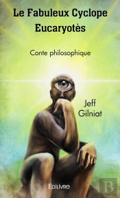 Le Fabuleux Cyclope Eucaryotès : Conte Philosophique