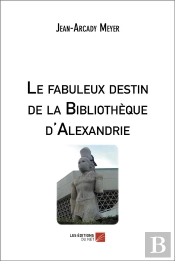 Le Fabuleux Destin De La Bibliothèque D'Alexandrie