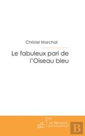 Le Fabuleux Pari De L'Oiseau Bleu.