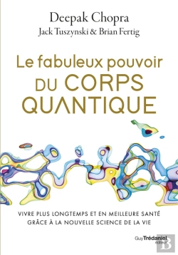 Bertrand.pt - Le Fabuleux Pouvoir Du Corps Quantique : Vivre Plus Longtemps Et En Meilleure Santé Grâce À La Nouvelle Science De La Vie