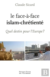 Le Face-À-Face, Islam-Chrétienté ; Quel Destin Pour L'Europe ?
