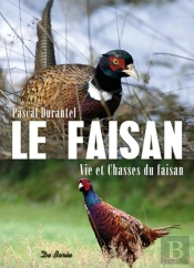 Le Faisan ; Vie Et Chasses Du Faisan