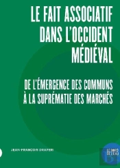 Le Fait Associatif Dans L'Occident Médiéval : De L'Émergence Des Communs À La Suprématie Des Marchés