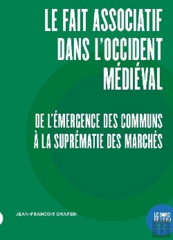 Bertrand.pt - Le Fait Associatif Dans L'Occident Médiéval : De L'Émergence Des Communs À La Suprématie Des Marchés