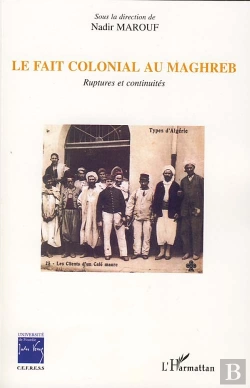 Bertrand.pt - Le Fait Colonial Au Maghreb ; Ruptures Et Continuités