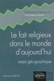 Le Fait Religieux Dans Le Monde D'Aujourd'Hui - Essai Géographique