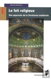 Le Fait Religieux ; Une Approche De La Chrétienté Médiévale