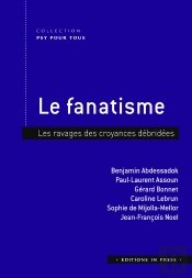 Le Fanatisme : Les Ravages Des Croyances Débridées