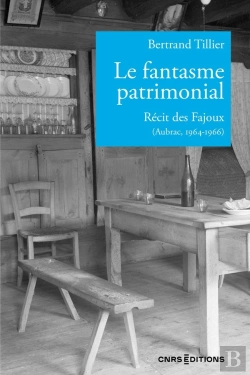 Bertrand.pt - Le Fantasme Patrimonial : Récit Des Fajoux (Aubrac, 1964-1966)