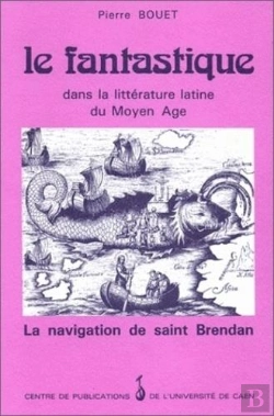 Bertrand.pt - Le Fantastique Dans La Littérature Latine Du Moyen Age ; La Navigation De Saint Brendan