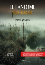 Le Fantôme Des Marais : Une Enquête Dans Les Marais De Marennes Et Brouage