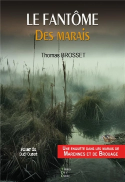 Bertrand.pt - Le Fantôme Des Marais : Une Enquête Dans Les Marais De Marennes Et Brouage