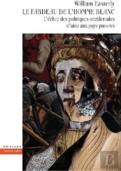 Le Fardeau De L'Homme Blanc ; L'Échec Des Politiques Occidentales D'Aide Aux Pays Pauvres