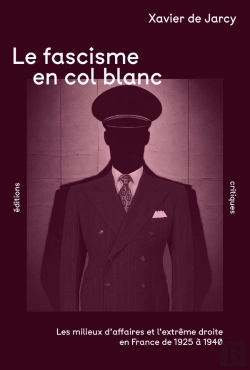 Bertrand.pt - Le Fascisme En Col Blanc : Les Milieux D'Affaires Et L'Extrême Droite En France De 1925 À 1940