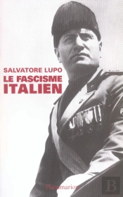 Le Fascisme Italien : La Politique Dans Un Régime Totalitaire