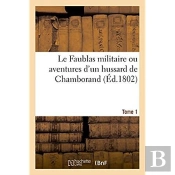 Le Faublas Militaire Ou Aventures D'Un Hussard De Chamborand