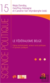 Le Fédéralisme Belge ; Enjeux Institutionnels, Acteurs Socio-Politiques Et Opinions Publiques