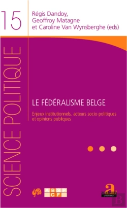 Bertrand.pt - Le Fédéralisme Belge ; Enjeux Institutionnels, Acteurs Socio-Politiques Et Opinions Publiques