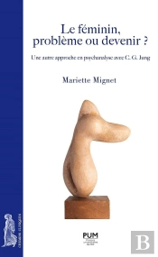 Le Féminin, Problème Ou Devenir ? ; Une Autre Approche En Psychanalyse Avec C. G. Jung