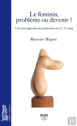 Bertrand.pt - Le Féminin, Problème Ou Devenir ? ; Une Autre Approche En Psychanalyse Avec C. G. Jung
