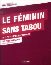 Le Féminin Sans Tabou ; Le Plaisir D'Être Une Femme