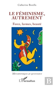 Le Féminisme, Autrement : Force, Larmes, Beauté