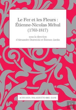 Bertrand.pt - Le Fer Et Les Fleurs ; Etienne-Nicolas Méhul