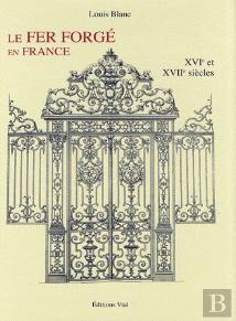 Le Fer Forgé En France T.1 ; Xviie Et Xviiie Siècles