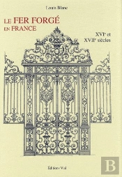 Le Fer Forgé En France T.1 ; Xviie Et Xviiie Siècles