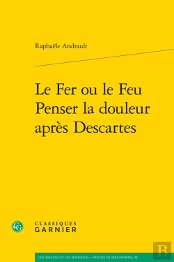 Bertrand.pt - Le Fer Ou Le Feu. Penser La Douleur Après Descartes