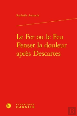Bertrand.pt - Le Fer Ou Le Feu. Penser La Douleur Après Descartes