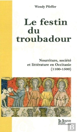 Bertrand.pt - Le Festin Du Troubadour ; Nourriture, Société Et Littérature En Occitanie (1100-1500)