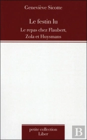 Le Festin Lu ; Le Repas Chez Flaubert, Zola Et Huysmans